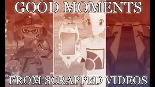 Good moments from scrapped videos