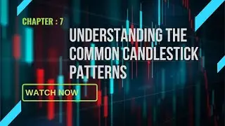 Understanding the common Candlesticks and Candlestick Patterns | Chapter 7 | Complete Course