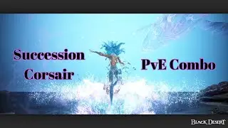 BDO - Succession Corsair PvE Combo