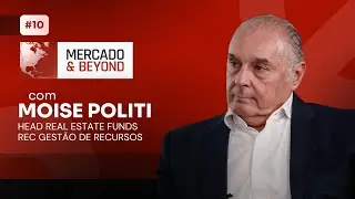 #10 ENTREVISTA COM MOISE POLITI (HEAD REAL ESTATE FUNDS REC GESTÃO DE RECURSOS) | MERCADO & BEYOND