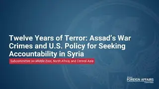 Twelve Years of Terror: Assad’s War Crimes and U.S. Policy for Seeking Accountability in Syria