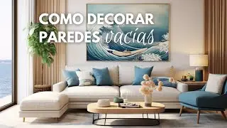 7 IDEAS para DECORAR PAREDES VACIAS y dar vida a tu hogar 🌊  | Diseño y decoracion de interiores