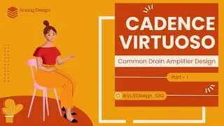 Cadence Virtuoso Tutorial : Designing a Common Drain Amplifier (Source Follower) | VLSI Lab #5