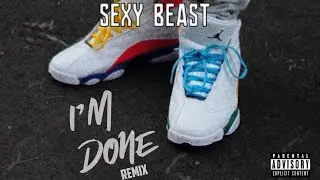 SEXY BEAST - IM DONE Remix / @MCSTANOFFICIAL666