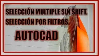 Lo que debes saber de la selección sin shift y la selección por filtros en AutoCad.