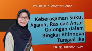 KEBERAGAMAN SUKU, AGAMA, RAS DAN ANTAR GOLONGAN DALAM BINGKAI BHINNEKA TUNGGAL IKA KELAS 7 SMP GENAP