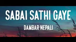 Sabai Sathi Gaye | Dambar Nepali | Lyrics Video