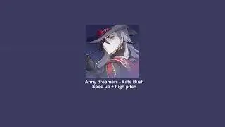 ⭐️||Army dreamers - Kate Bush ||Sped up + high pitched||