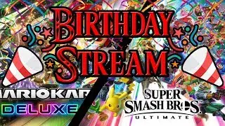 Birthday Stream! (MK8D & Smash Ultimate) (LIVE)