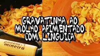 Gravatinha ao MOLHO Apimentado com LINGUIÇA