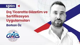 Dış Ticarette Gözetim ve Sertifikasyon Uygulamaları- Berkan Öz