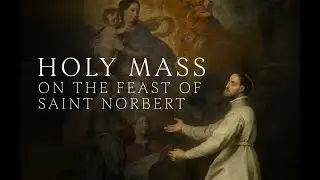 Mass | The Feast of St. Norbert