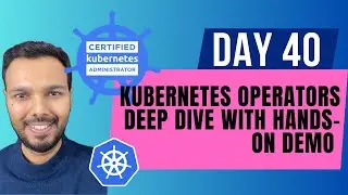 Day 40: Kubernetes Operators Deep Dive with Hands-On Demo | CKA Course 2025