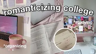 ROMANTICIZING COLLEGE ~ organizing, productive & studying