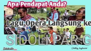 Lagu-lagu opera : Erdeng-erdeng , Tinitip Sanggar Langsung ke Sidoli Par G......