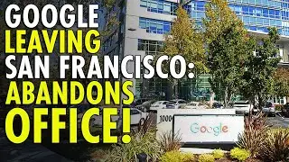 Google Abandons San Francisco's Largest Office - Here's Why
