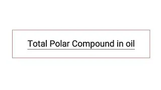 What are Total Polar Compounds and its estimation, fssai paper.