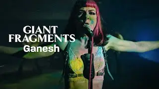 Giant Fragments - Ganesh (Official Video)