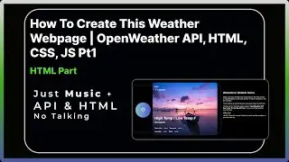 How To Create This Weather Webpage | OpenWeather API, HTML, CSS, JS | Pt 1