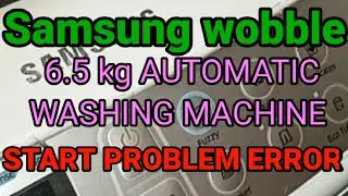 Samsung wobble 6.5 kg  automatic washing machine START problem error