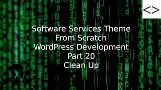 How To Create A Software Services WordPress Theme From Scratch - Part 20 Clean up