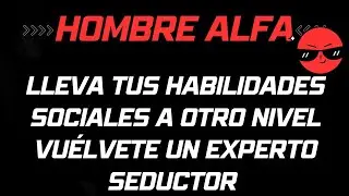 Mejora Tus Cualidades Como Hombre y Tus Habilidades De Seducción - Se Un Hombre Alfa #alfa