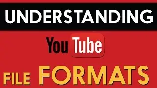 Understanding Aacceptable File Formats of YouTube
