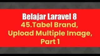 Belajar Laravel 8 | 45.Tabel Brand - Upload Multiple Image - Part 1