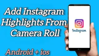 How to Add Instagram Highlights from Camera Roll