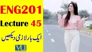 ENG201 Lecture 45 / VU Short Lecture / Business and Technical English Lecture 45 / G.M Official