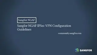Sangfor NGAF IPSec VPN Configuration Guide
