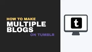 How to Make Multiple Blogs on Tumblr 2025