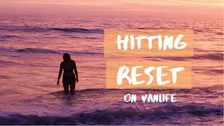 Reevaluating and Resetting | Day in the Life of VANLIFERS