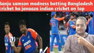 Sanju samson madness batting Bangladesh cricket ka janaaza indian cricket on top