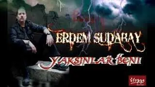 ERDEM SUDABAY - YAKSINLAR BENİ
