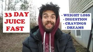 Juice Fast Results - 33 Days