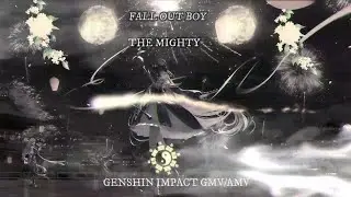 Genshin Impact GMV/AMV Fall Out Boy The Mighty