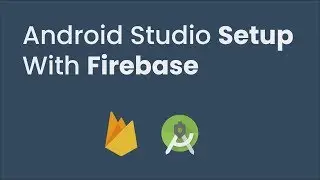 Android Studio Setup With Firebase Tutorials
