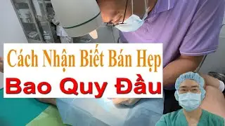 Cách Nhận Biết Bán Hẹp Bao Quy Đầu Ở Bệnh Nhân 26t | Bác Sĩ Sắc