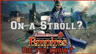Dynasty Warriors 9 Empires ON A STROLL? DID YOU KNOW?