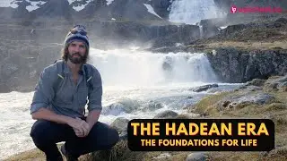 The Foundations for Life - Hadean Era