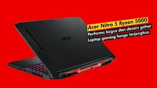 Hands On Acer Nitro 5 Ryzen 5000; Nyobain Laptop Gaming yang Terjangkau Banget plus Performa Moncer