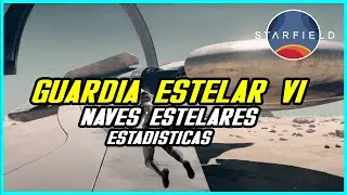 GUARDIA ESTELAR VI (TODAS LAS NAVES ESTELARES Y SUS ESTADISTICAS) COMO CONSEGUIRLA | STARFIELD