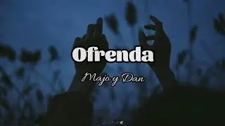 Majo y Dan - Ofrenda (letra)🤍