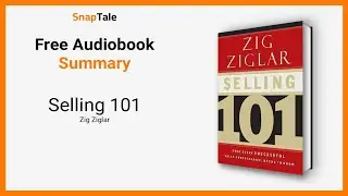 Selling 101 by Zig Ziglar: 12 Minute Summary