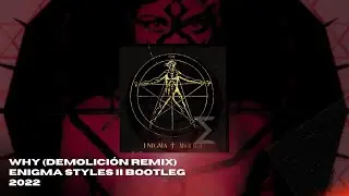 Why (Demolición Remix) Enigma Styles II Bootleg 2022