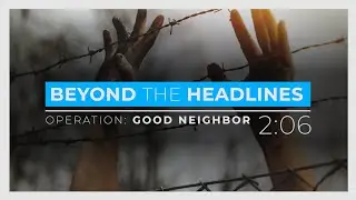 DID YOU KNOW - Operation: Good Neighbour