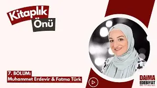 Kitaplık Önü 7. Bölüm: Muhammet Erdevir & Fatma Türk