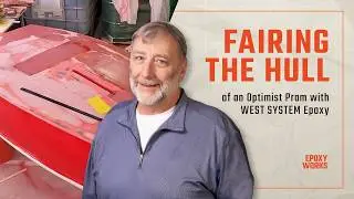 Fairing the Hull of an Optimist Pram with WEST SYSTEM Epoxy