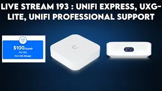 live stream 193 : Unifi Express, uxg-lite, Unifi professional support